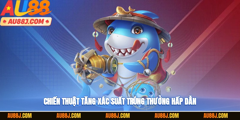 Chiến thuật tăng xác suất trúng thưởng hấp dẫn