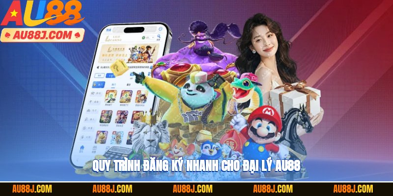 Quy trình đăng ký nhanh cho đại lý AU88